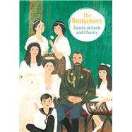 The Romanovs Family of Faith and Charity by Kotar, Nicholas; Maximova, Maria, 9780884654681