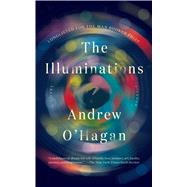 The Illuminations A Novel by O'Hagan, Andrew, 9781250094681