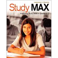 Study Max : Improving Study Skills in Grades 9-12 by Lawrence J. Greene, 9781412904681