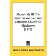 Memorials of the South Saxon See and Cathedral Church of Chichester by Stephens, William Richard Wood, 9781437134681