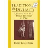 Tradition and Diversity: Christianity in a World Context to 1500 by Jolly,Karen Louise, 9781563244681
