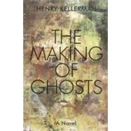 The Making of Ghosts by Kellerman, Henry, 9781569804681
