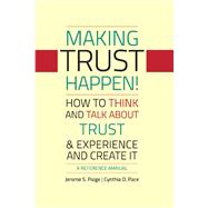 Making Trust Happen! How To Think And Talk About Trust & Experience And Create It by Paige, Jerome S.; Pace, Cynthia O., 9781667814681