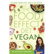 The Food Effect Diet: Vegan Eat More, Weigh Less, Look & Feel Better by Braude, Dr. Michelle, 9780349424682