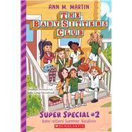 Baby-Sitters' Summer Vacation! (The Baby-Sitters Club: Super Special #2) by Martin, Ann M., 9781338814682