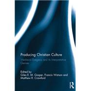 Producing Christian Culture: Medieval Exegesis and Its Interpretative Genres by Gasper; Giles E. M., 9781472464682