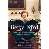 Betty Ford First Lady, Women's Advocate, Survivor, Trailblazer by McCubbin Hill, Lisa; Bales, Susan Ford, 9781501164682