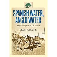 Spanish Water, Anglo Water by Porter, Charles R., Jr., 9781603444682