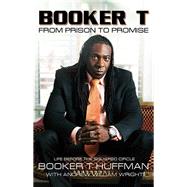 Booker T: From Prison to Promise Life Before the Squared Circle by Huffman, Booker T; Wright, Andrew William, 9781605424682