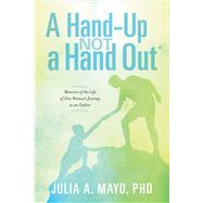 A Hand-Up Not A Hand Out Memoirs of the Life of One Woman's Journey as an Outlier by Mayo Johnston, Julia, 9781631924682