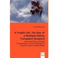 A Fragile Life: The Epic of a Multiple Kidney Transplant Recipient - Living With Dialysis, Multiple Transplantation, and the Challenges of Long-term Chronic Kidney Di by Hollingsworth, Guy M., 9783639054682