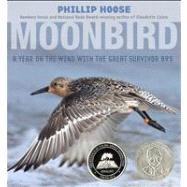 Moonbird A Year on the Wind with the Great Survivor B95 by Hoose, Phillip, 9780374304683