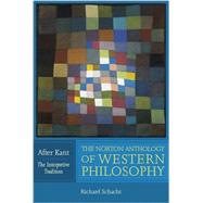 The Norton Anthology of Western Philosophy: After Kant by Schacht, Richard; Conant, James; Elliott, Jay R.; Schacht, Richard, 9780393974683