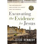 Excavating the Evidence for Jesus by Titus M Kennedy, 9780736984683