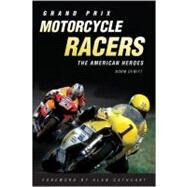 Grand Prix Motorcycle Racers  The American Heroes by DeWitt, Norm; Cathcart, Alan, 9780760334683