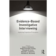 Evidence-based Investigative Interviewing: Applying Cognitive Principles by Dickinson; Jason J., 9781138064683