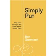 Simply Put Why Clear Messages Winand How to Design Them by Guttmann, Ben, 9781523004683