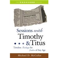 Sessions with Timothy and Titus : Timeless Teachings for Leaders of Any Age by McCullar, Michael, 9781573124683