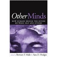 Other Minds How Humans Bridge the Divide between Self and Others by Malle, Bertram F.; Hodges, Sara D., 9781593854683