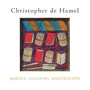Making Medieval Manuscripts by De Hamel, Christopher, 9781851244683
