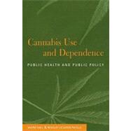 Cannabis Use and Dependence: Public Health and Public Policy by Wayne Hall , Rosalie Liccardo Pacula, 9780521804684