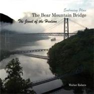 The Bear Mountain Bridge, the Jewel of the Hudson by Rabetz, Walter, 9781466364684