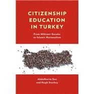 Citizenship Education in Turkey From Militant-Secular to Islamic Nationalism by Sen, Abdulkerim; Starkey, Hugh, 9781498594684