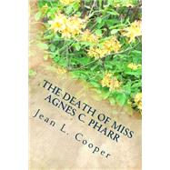 The Death of Miss Agnes C. Pharr by Cooper, Jean L., 9781502514684