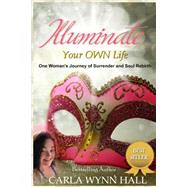 Illuminate Your Own Life by Hall, Carla Wynn, 9781519444684
