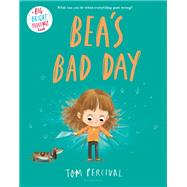 Bea's Bad Day by Tom Percival, 9781547614684