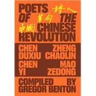 Poets of the Chinese Revolution by Benton, Gregor; Chongyi, Feng; Duxiu, Chen; Yi, Chen; Mao Tse-Tung, 9781788734684