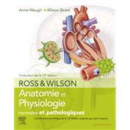 Ross et Wilson. Anatomie et physiologie normales et pathologiques by Anne Waugh; Allison Grant; Julie Cosserat, 9782294764684