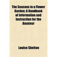 The Seasons in a Flower Garden by Shelton, Louise, 9780217104685