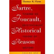 Sartre, Foucault, and Historical Reason by Flynn, Thomas R., 9780226254685