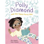 Polly Diamond and the Topsy-Turvy Day Book 3 by Kuipers, Alice; Toledano, Diana, 9781452184685