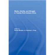 Media, Identity, and Struggle in Twenty-First-Century China by Murphy; Rachel, 9780415574686