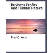 Business Profits and Human Nature by Kelly, Fred C., 9780554484686
