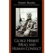 George Herbert Mead and Human Conduct by Blumer, Herbert; Morrione, Thomas J., 9780759104686