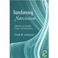 Transforming Narcissism: Reflections on Empathy, Humor, and Expectations by Lachmann; Frank M., 9780881634686