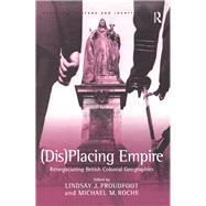 (Dis)Placing Empire: Renegotiating British Colonial Geographies by Roche,Michael M., 9781138274686