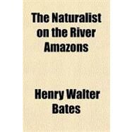 The Naturalist on the River Amazons by Bates, Henry Walter, 9781153714686