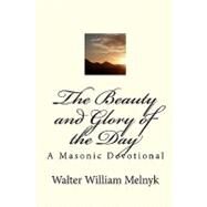 The Beauty and Glory of the Day by Melnyk, Walter William, 9781449514686