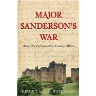 Major Sanderson's War Diary of a Parliamentary Cavalry Officer by Hill, P R; Watkinson, J M, 9781862274686