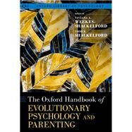 The Oxford Handbook of Evolutionary Psychology and Parenting by Weekes-Shackelford, Viviana A.; Shackelford, Todd K., 9780190674687