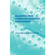 Blueprint for Computer-assisted Assessment by Bull, Joanna; McKenna, Colleen, 9780203464687
