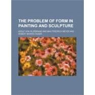 The Problem of Form in Painting and Sculpture by Hildebrand, Adolf Von, 9780217634687
