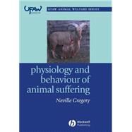 Physiology and Behaviour of Animal Suffering by Gregory, Neville G., 9780632064687