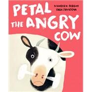 Petal the Angry Cow by Fergus, Maureen; Demidova, Olga, 9780735264687