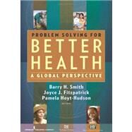 Problem Solving for Better Health: A Global Perspective by Smith, Barry H., 9780826104687