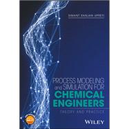 Process Modeling and Simulation for Chemical Engineers Theory and Practice by Upreti, Simant R., 9781118914687